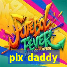 pix daddy